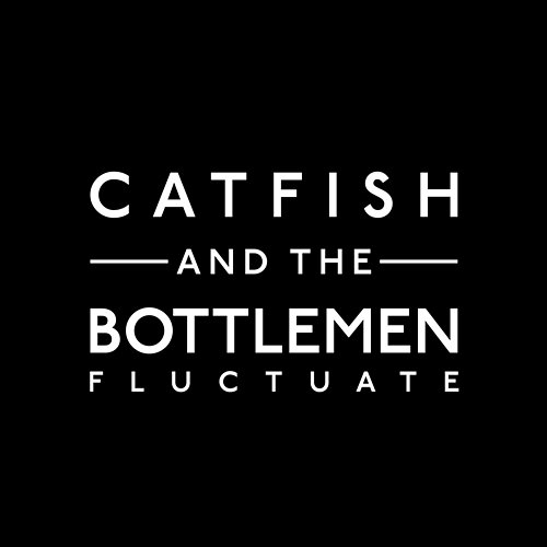 Fluctuate Catfish And The Bottlemen