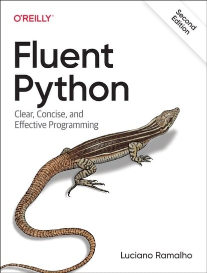 Fluent Python. Clear, Concise, and Effective Programming Ramalho Luciano