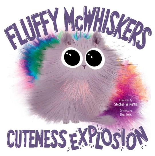 Fluffy McWhiskers Cuteness Explosion Stephen W. Martin