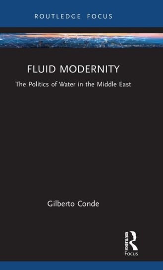 Fluid Modernity: The Politics of Water in the Middle East Gilberto Conde