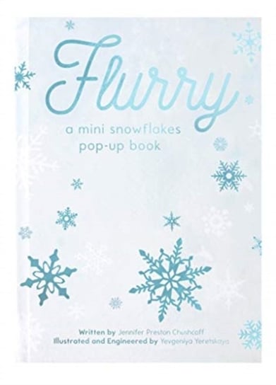 FLURRY: A Mini Snowflakes Pop-Up Book Jennifer Preston Chushcoff