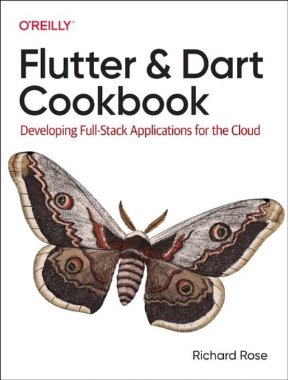 Flutter and Dart Cookbook: Developing Full-Stack Applications for the Cloud O'Reilly Media