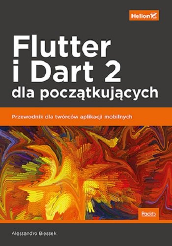 Flutter i Dart 2 dla początkujących. Przewodnik dla twórców aplikacji mobilnych Alessandro Biessek