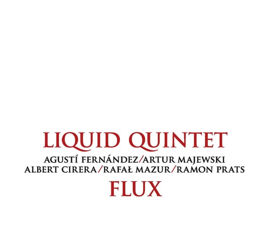 Flux Liquid Quintet, Fernandez Agusti, Majewski Artur, Cirera Albert, Mazur Rafał, Prats Ramon