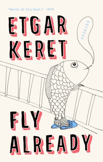 Fly Already: Stories Etgar Keret