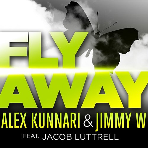 Fly Away Alex Kunnari, Jimmy W feat. Jacob Luttrell