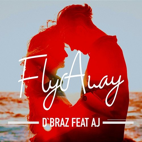 Fly Away D'braz feat. AJ