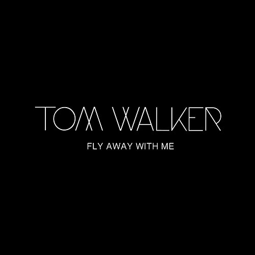 Fly Away With Me Tom Walker