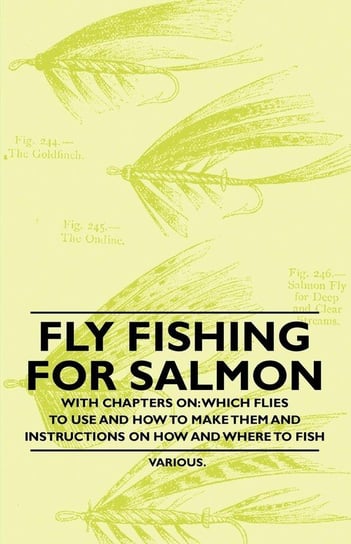 Fly Fishing for Salmon - With Chapters on Various Authors