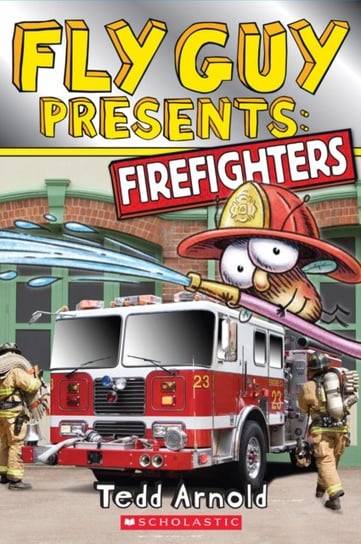 Fly Guy Presents. Firefighters. Scholastic Reader. Level 2 Arnold Tedd