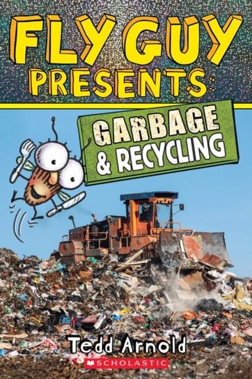 Fly Guy Presents. Garbage and Recycling. Scholastic Reader. Level 2 Arnold Tedd