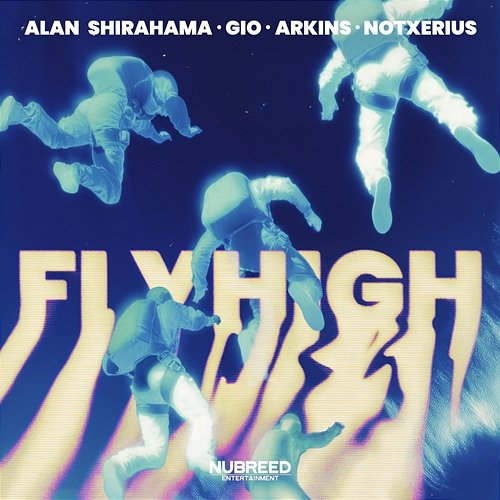 FLY HIGH Arkins, ALAN SHIRAHAMA, Gio, NOTXERIUS