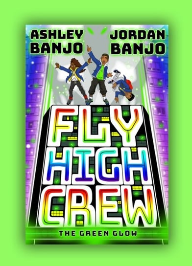 Fly High Crew. The Green Glow (2021s most exciting kids book from the Diversity Ashley Banjo, Jordan Banjo