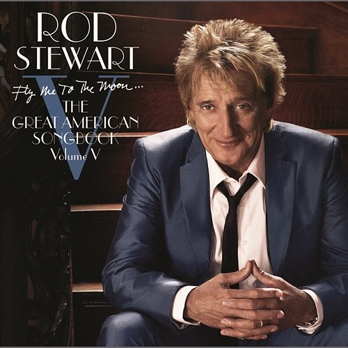 Fly Me To The Moon...The Great American Songbook Volume V Rod Stewart