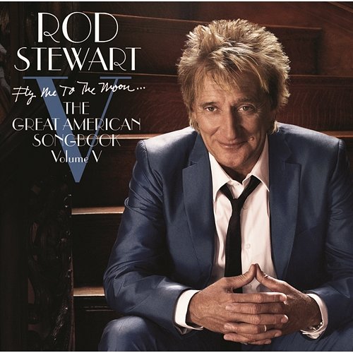 Fly Me To The Moon...The Great American Songbook Volume V (Deluxe Version) Rod Stewart