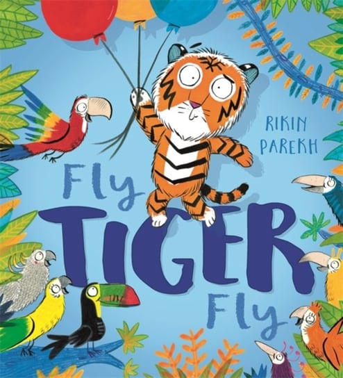 Fly, Tiger, Fly! Rikin Parekh