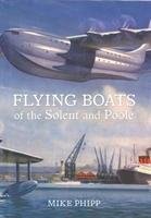 Flying Boats of the Solent and Poole Mike Phipp
