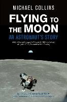 Flying to the Moon: An Astronaut's Story Collins Michael