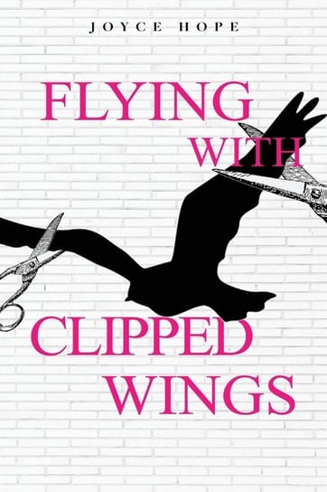 Flying With Clipped Wings Hope Joyce