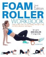 Foam Roller Workbook, 2nd Edition: A Step-By-Step Guide to Stretching, Strengthening and Rehabilitative Techniques Knopf Karl