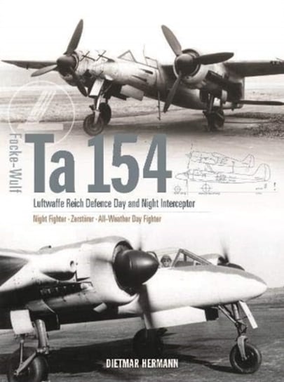 Focke-Wulf Ta 154: Luftwaffe Reich Defence Day and Night Interceptor Dietmar Hermann