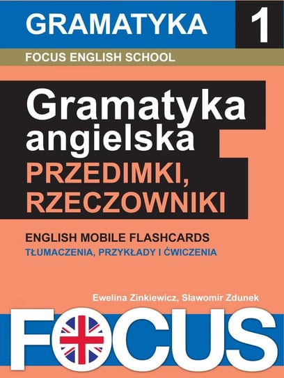 Focus. Angielska gramatyka: przedimki i rzeczowniki. Zestaw 1 Zdunek Sławomir, Zinkiewicz Ewelina