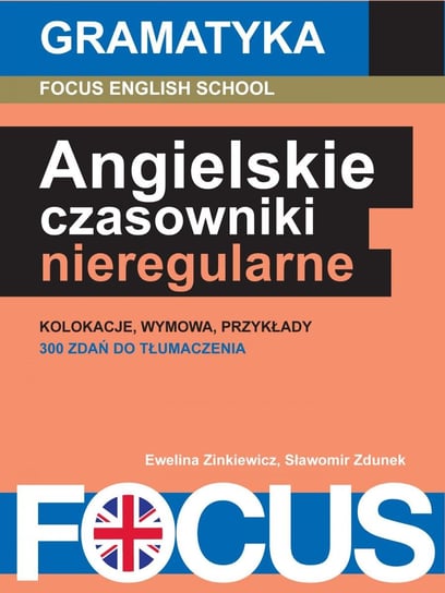 Focus. Angielskie czasowniki nieregularne. Gramatyka Zdunek Sławomir, Zinkiewicz Ewelina