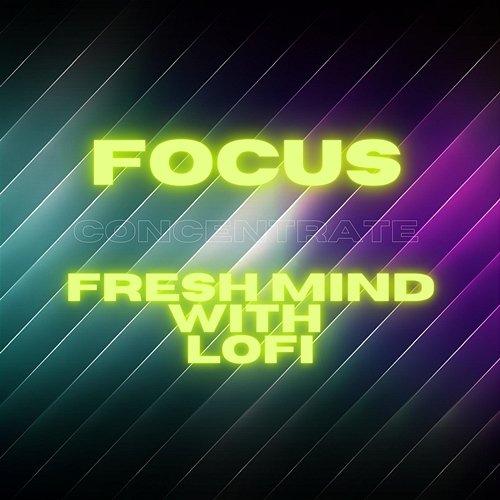 Focus, Concentrate, Fresh Mind with Lofi Lo-Fi Relax Study