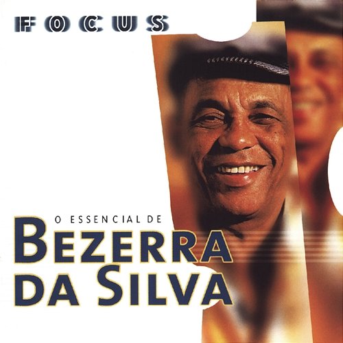 Focus - O Essencial de Bezerra Da Silva Bezerra Da Silva