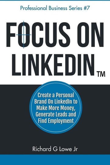 Focus on LinkedIn Lowe Jr Richard G