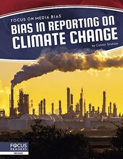 Focus on Media Bias: Bias in Reporting on Climate Change Connor Stratton