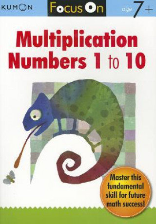 Focus On Multiplication. Numbers 1-10 Kumon Publishing