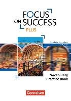 Focus on Success PLUS B1/B2: 11./12. Jg. - Vocabulary Practice Book Cornelsen Verlag Gmbh, Cornelsen Verlag