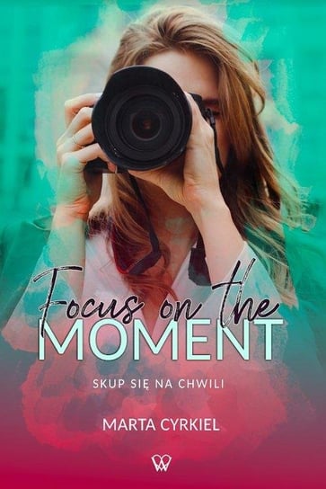Focus on the moment Marta Cyrkiel