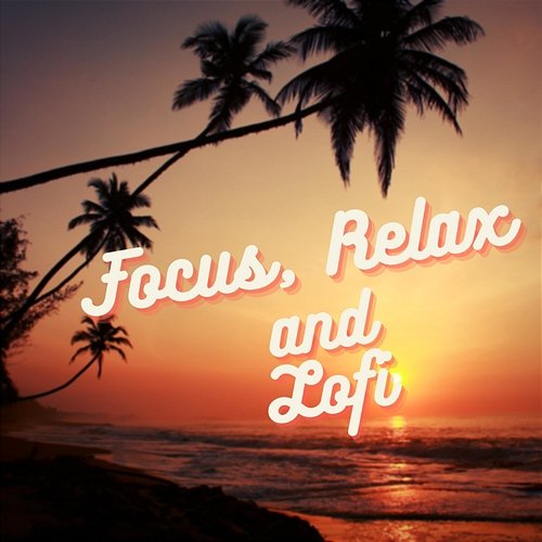 Focus, Relax and Lofi LoFi Relax