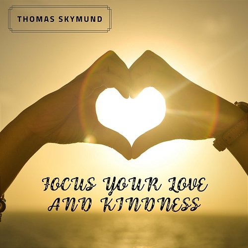 Focus Your Love and Kindness Thomas Skymund