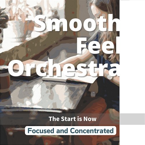 Focused and Concentrated - The Start Is Now Smooth Feel Orchestra