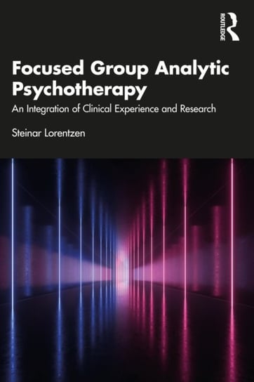 Focused Group Analytic Psychotherapy. An Integration of Clinical Experience and Research Opracowanie zbiorowe