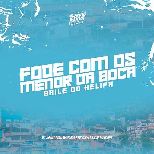 Fode Com os Menor da Boca - BAILE DO HELIPA Dj Sati Marconex, Mc 7 Belo & DJ João Marconex feat. Mc Buret