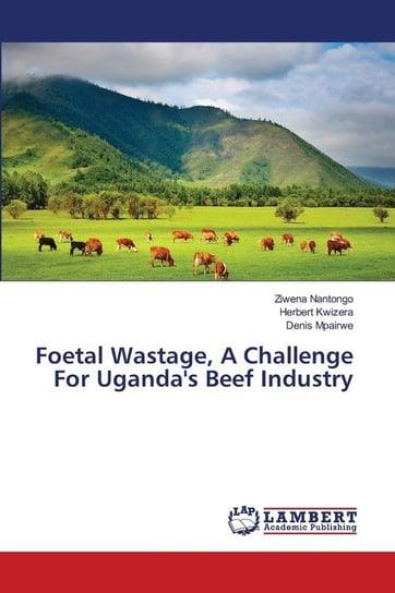 Foetal Wastage, A Challenge For Uganda's Beef Industry Nantongo Ziwena