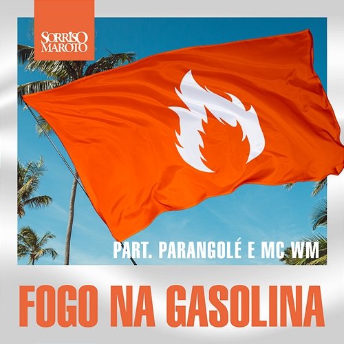 Fogo na Gasolina Sorriso Maroto, MC WM, Parangolé