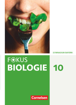 Fokus Biologie - Neubearbeitung - Gymnasium Bayern - 10. Jahrgangsstufe Schülerbuch Cornelsen Verlag