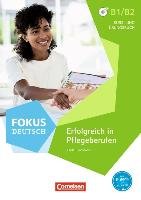 Fokus Deutsch B1/B2 - Erfolgreich in Pflegeberufen Faust Steffen, Tadrowski Kajetan, Welzel Barbara, Wogatzke-Zeiger Andrea, Zehren Sigrid
