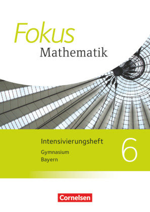Fokus Mathematik 6. Jahrgangsstufe - Bayern - Intensivierungssheft mit Lösungen Cornelsen Verlag Gmbh, Cornelsen Verlag