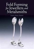 Fold Forming for Jewellers and Metalsmiths Muttitt Louise Mary