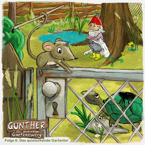 Folge 6: Das quietschende Gartentor Gunther der grummelige Gartenzwerg
