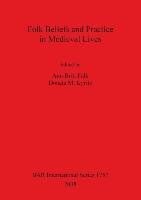 Folk Beliefs and Practice in Medieval Lives Ann-Britt Falk, Donata M. Kyritz