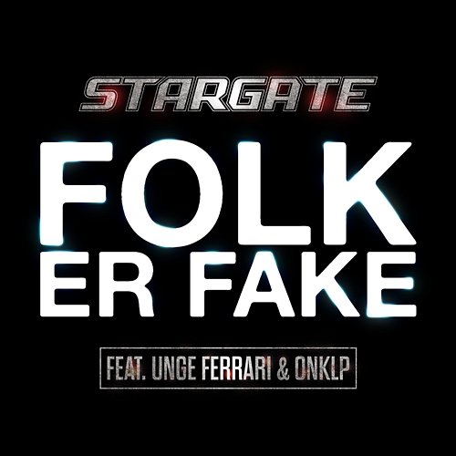 Folk Er Fake Stargate feat. Unge Ferrari & OnklP