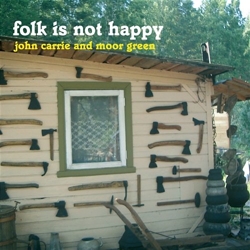 Folk Is Not Happy John Carrie and Moor Green