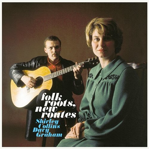 Folk Roots, New Routes Shirley Collins, Davy Graham